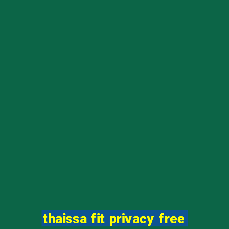 thaissa fit privacy free